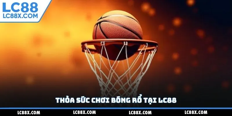 Thỏa sức chơi bóng rổ tại Lc88