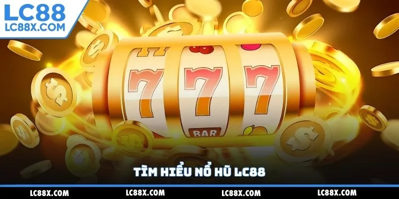 Tìm hiểu nổ hũ Lc88