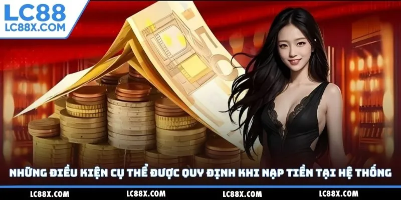 Những điều kiện cụ thể được quy định khi nạp tiền tại hệ thống