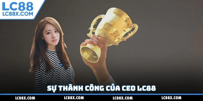 Sự thành công của CEO Lc88